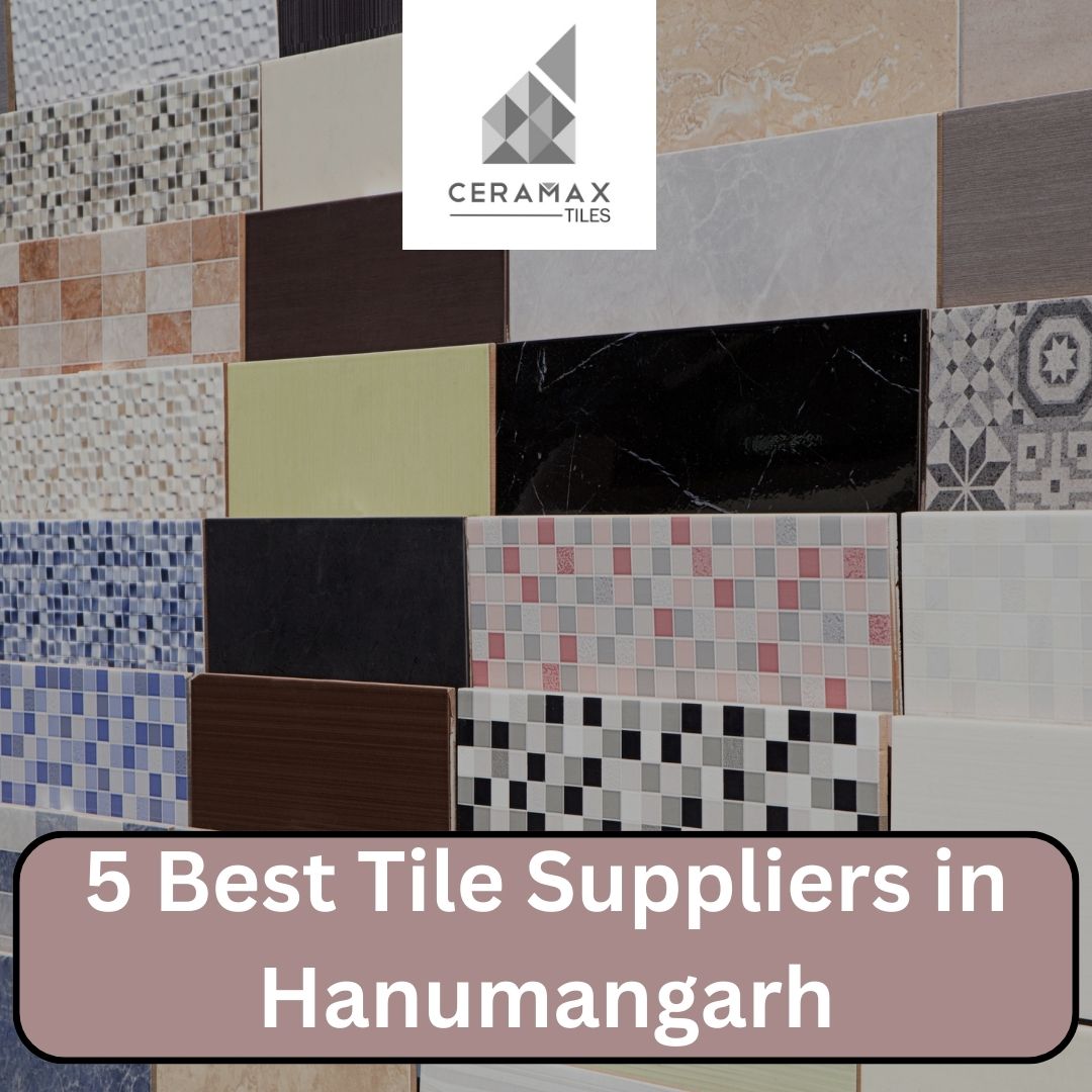 Best Tile Suppliers in Hanumangarh