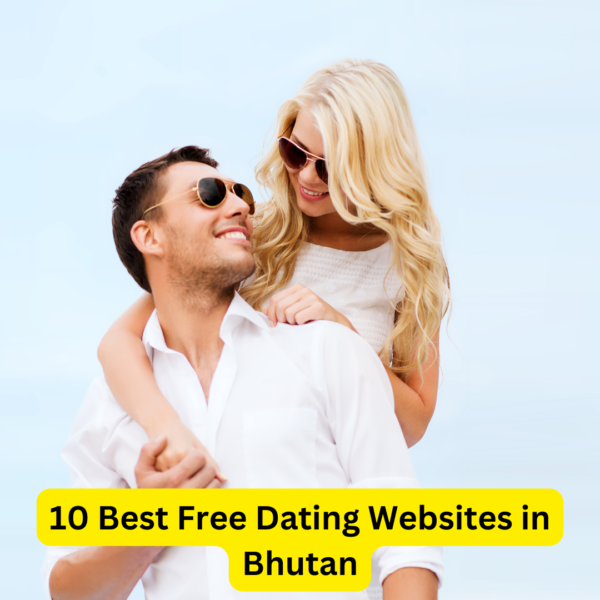 10 Best Free Dating Websites in Bhutan