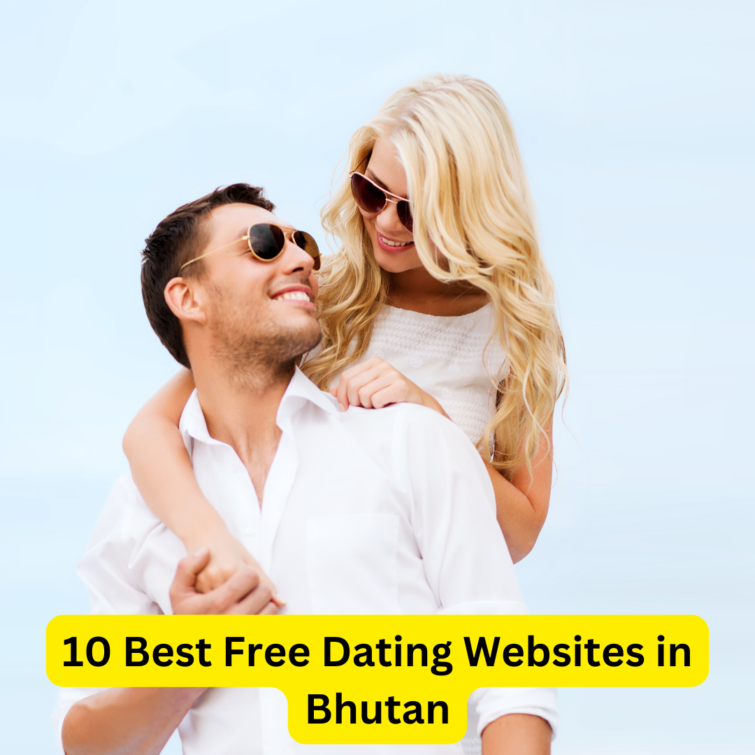 Best Free Dating Websites in Bhutan