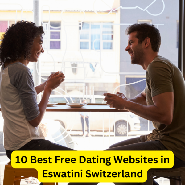 10 Best Free Dating Websites in Eswatini Switzerland