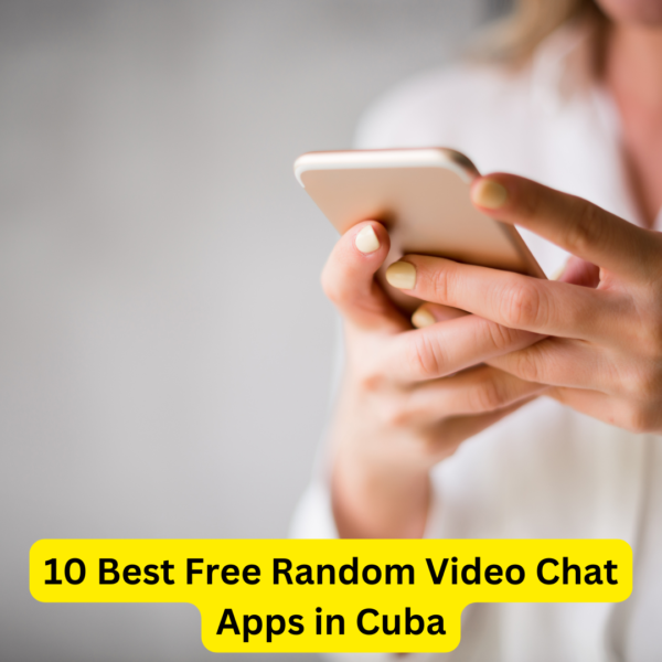 10 Best Free Random Video Chat Apps in Cuba
