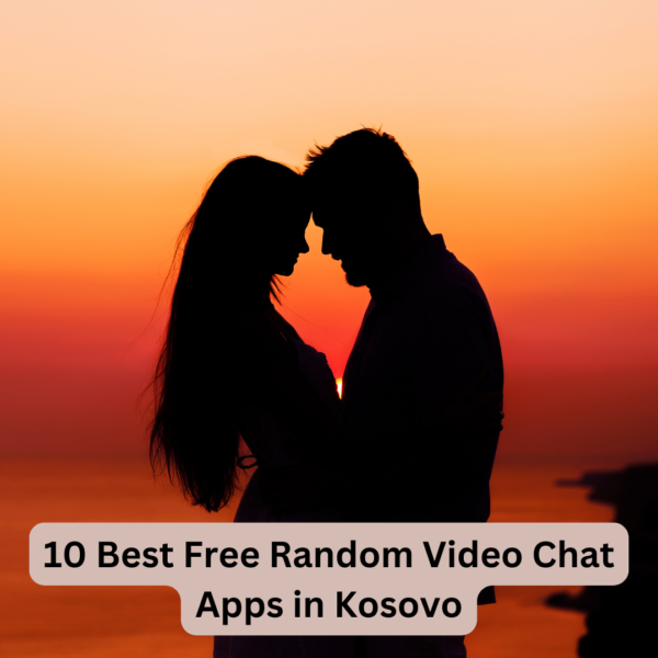 10 Best Free Random Video Chat Apps in Kosovo